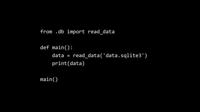 from .db import read_data
def main():
data = read_data('data.sqlite3')
print(data)
main()
