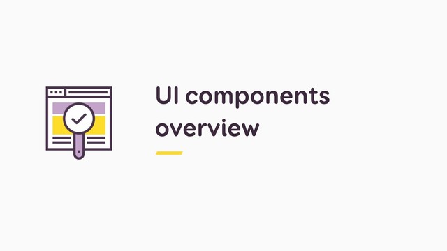 UI components
overview
