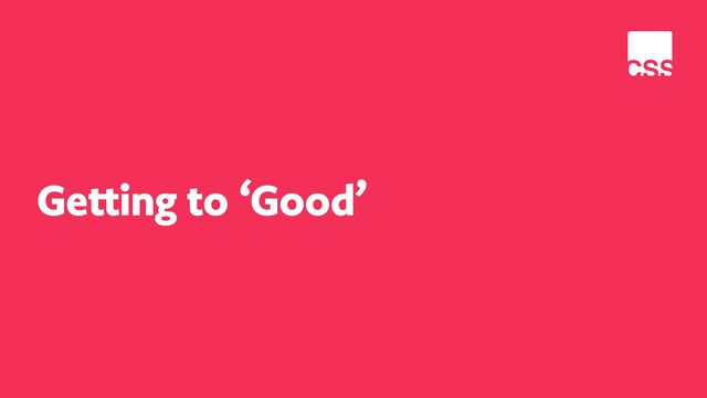 Getting to ‘Good’
