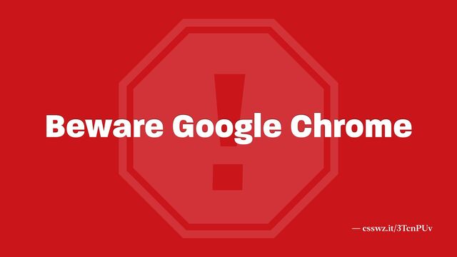 !
Beware Google Chrome
— csswz.it/3TcnPUv
