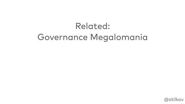 @stilkov
Related:
Governance Megalomania
