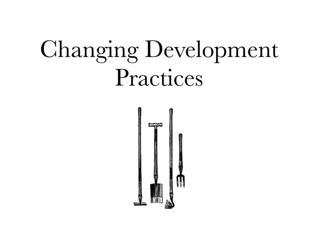 Changing Development
Practices
