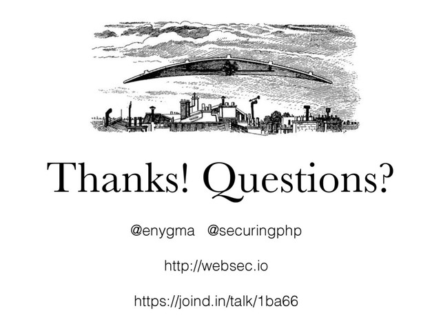 Thanks! Questions?
@enygma @securingphp
http://websec.io
https://joind.in/talk/1ba66
