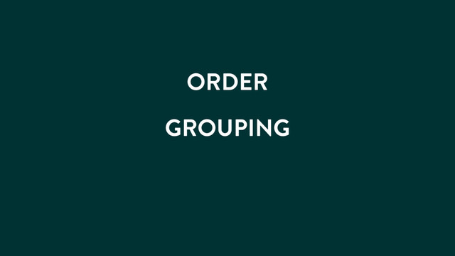 ORDER
GROUPING
