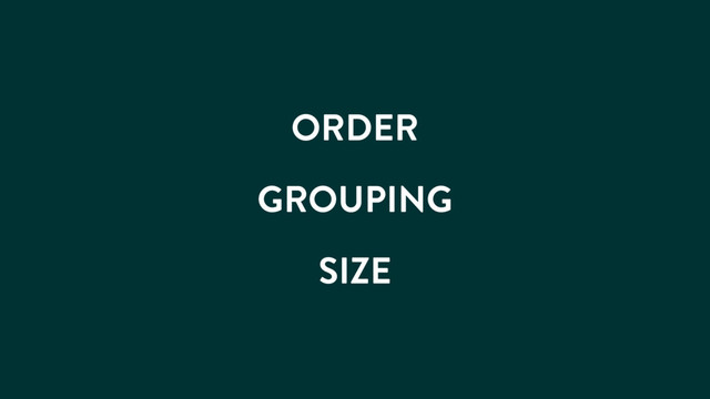 ORDER
GROUPING
SIZE
