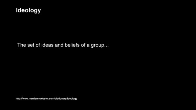 Ideology
The set of ideas and beliefs of a group…
http://www.merriam-webster.com/dictionary/ideology
