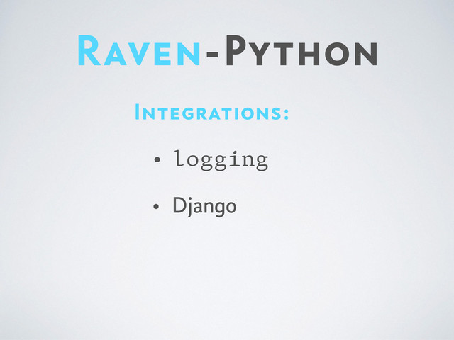 Raven-Python
Integrations:
• logging
• Django
