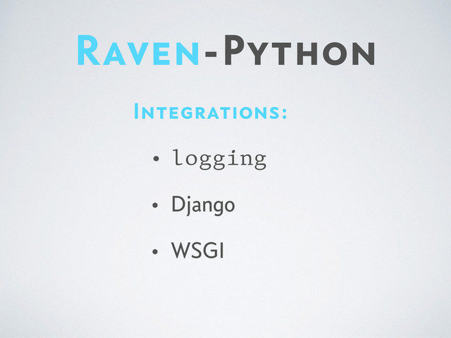 Raven-Python
Integrations:
• logging
• Django
• WSGI
