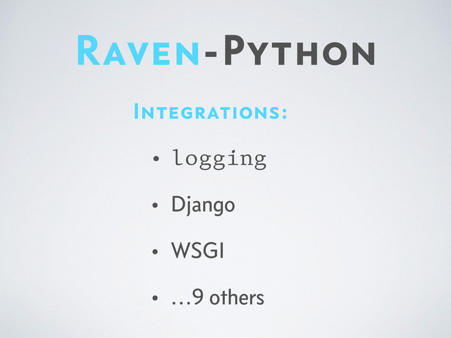 Raven-Python
Integrations:
• logging
• Django
• WSGI
• …9 others
