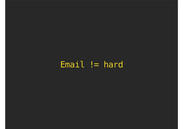 Email != hard
