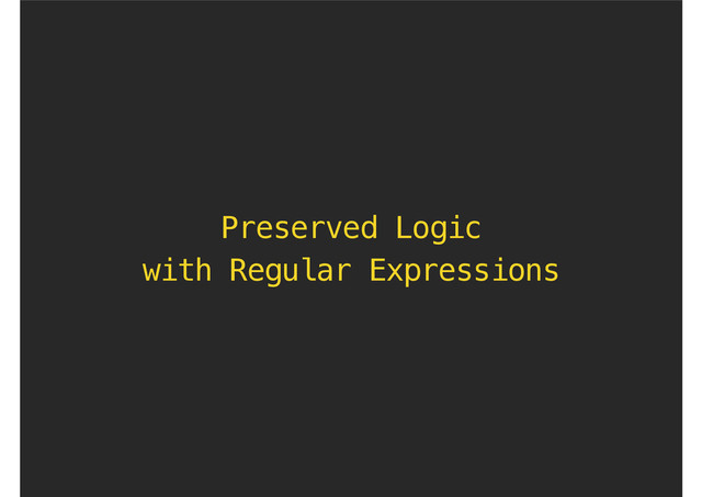 Preserved Logic 
with Regular Expressions
