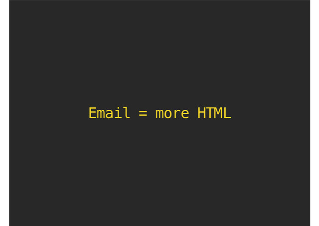 Email = more HTML
