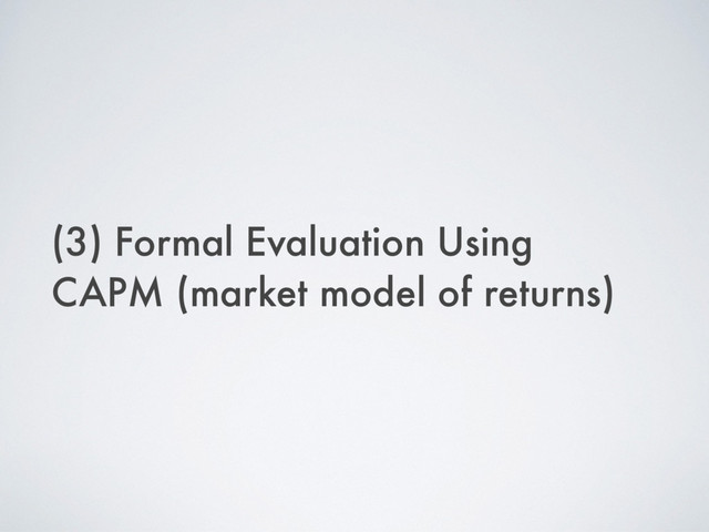 (3) Formal Evaluation Using
CAPM (market model of returns)
