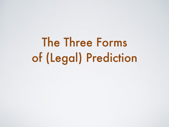 The Three Forms
of (Legal) Prediction
