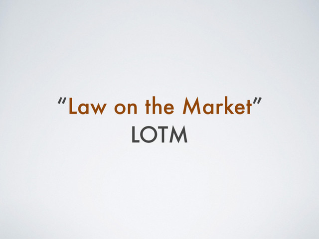 “Law on the Market”
LOTM
