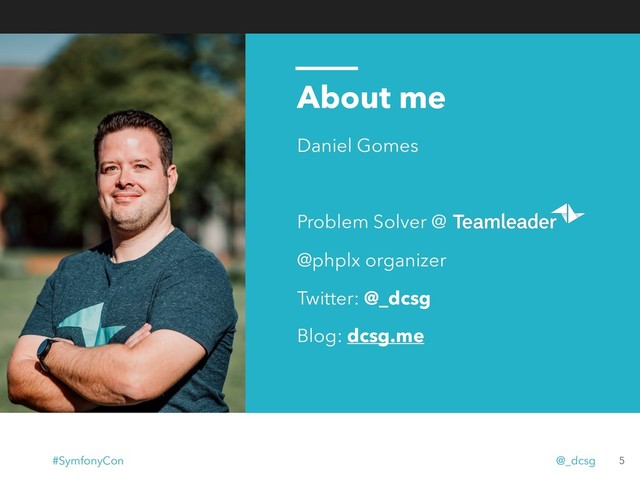 About me
Daniel Gomes
Problem Solver @
@phplx organizer
Twitter: @_dcsg
Blog: dcsg.me
5
#SymfonyCon @_dcsg
