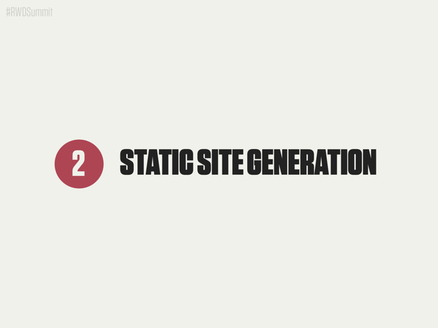 #RWDSummit
STATIC SITE GENERATION
2

