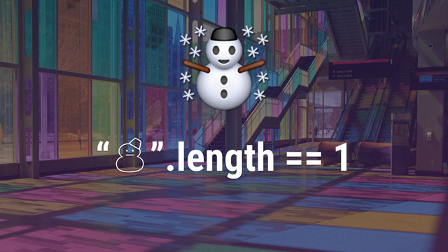 “‚”.length == 1
☃
