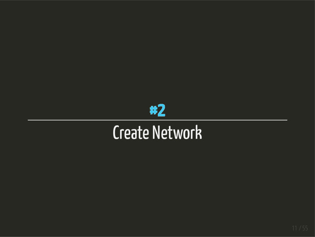 #2
Create Network
11 / 55
