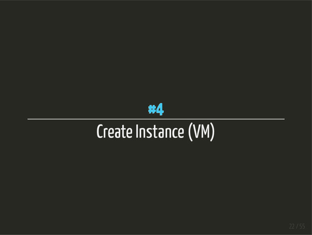 #4
Create Instance (VM)
22 / 55
