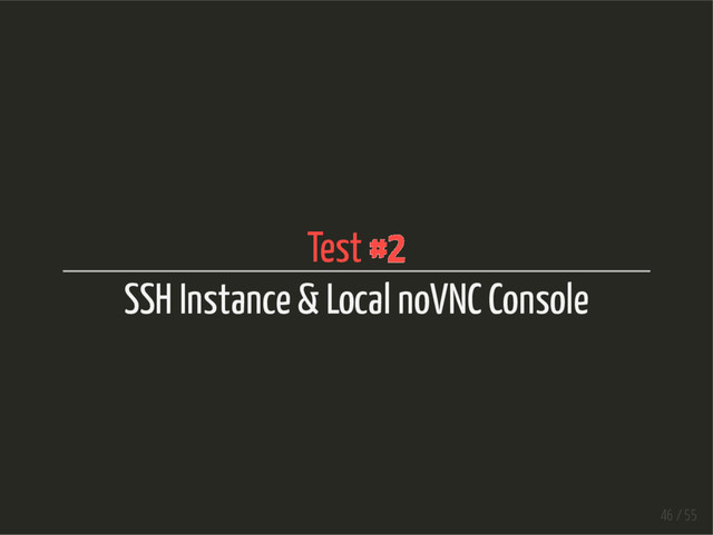Test #2
SSH Instance & Local noVNC Console
46 / 55
