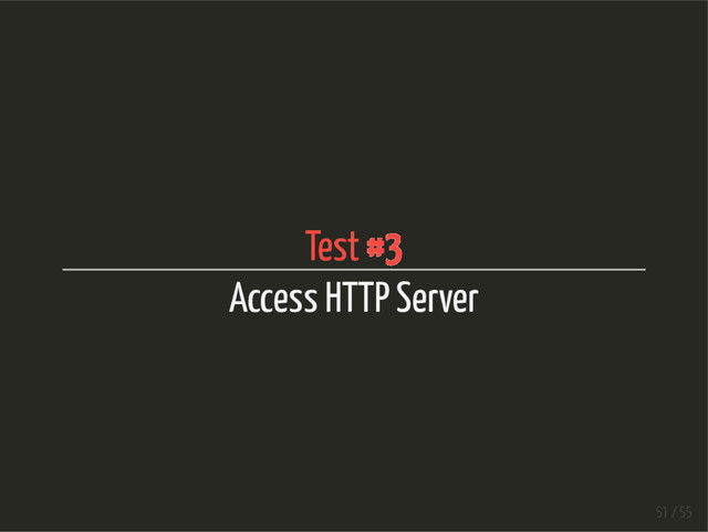 Test #3
Access HTTP Server
51 / 55
