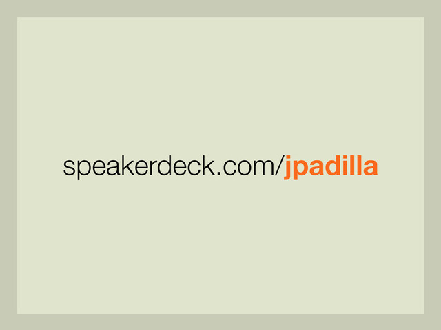 speakerdeck.com/jpadilla
