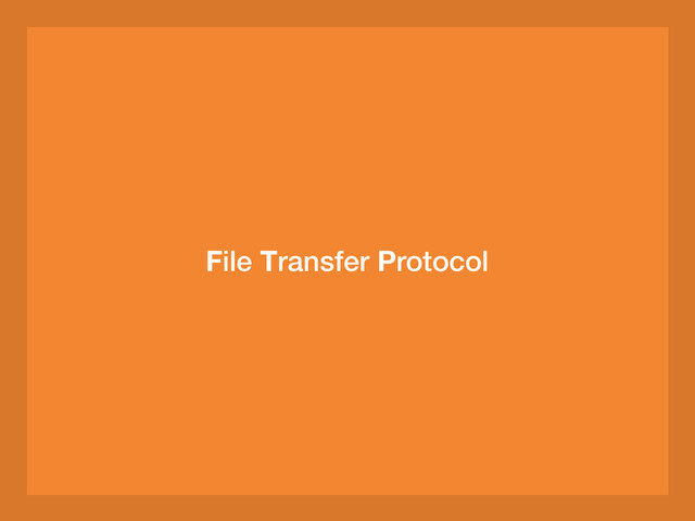File Transfer Protocol
