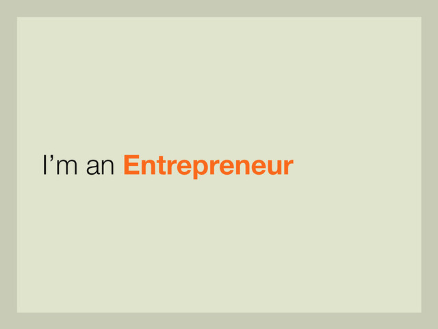 I’m an Entrepreneur
