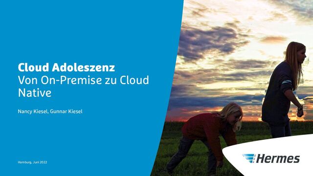Cloud Adoleszenz
Von On-Premise zu Cloud
Native
Nancy Kiesel, Gunnar Kiesel
Hamburg, Juni 2022
