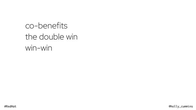 @holly_cummins
#RedHat
co-benefits
the double win
win-win
