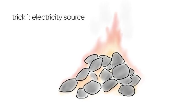 trick 1: electricity source
