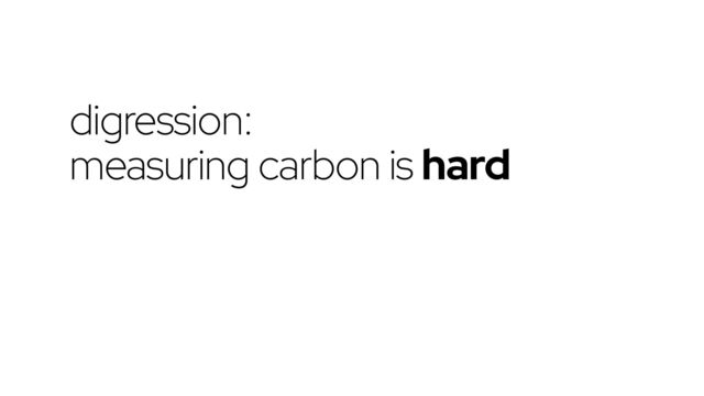 digression:


measuring carbon is hard
