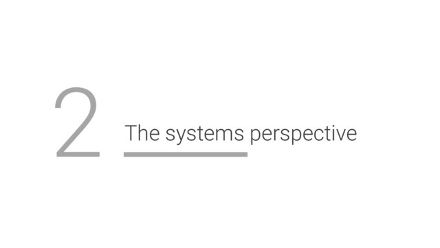 The systems perspective
2
