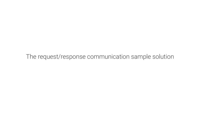 The request/response communication sample solution
