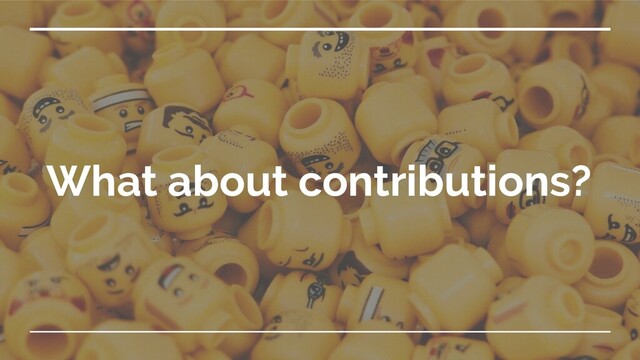 What about contributions?
