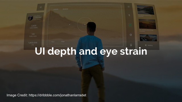 UI depth and eye strain
Image Credit: https://dribbble.com/jonathanlarradet
