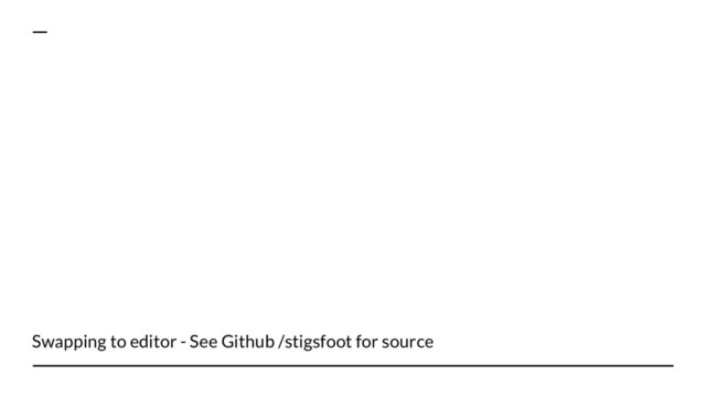 Swapping to editor - See Github /stigsfoot for source
