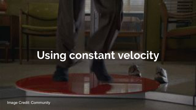 Using constant velocity
Image Credit: Community
