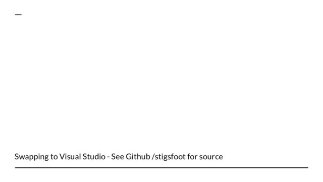 Swapping to Visual Studio - See Github /stigsfoot for source
