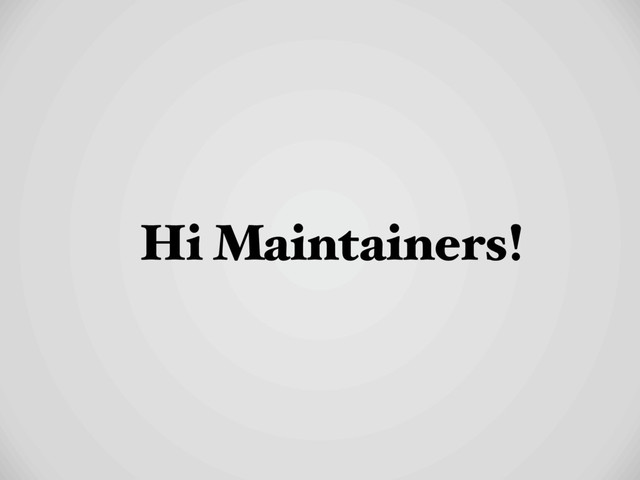 Hi Maintainers!
