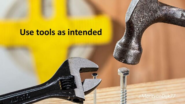 Use tools as intended
@MaritvanDijk77
