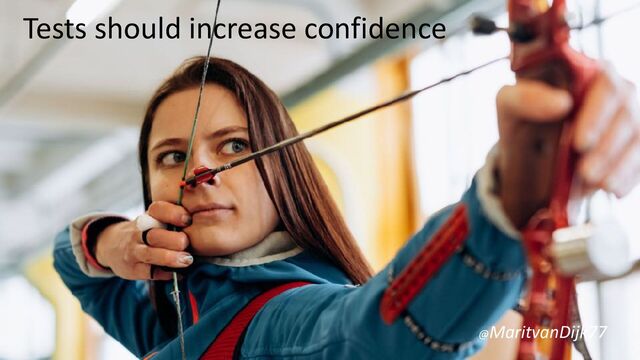 Tests should increase confidence
@MaritvanDijk77

