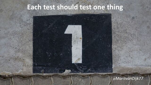 Each test should test one thing
@MaritvanDijk77
