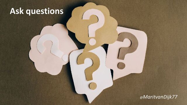 Ask questions
@MaritvanDijk77

