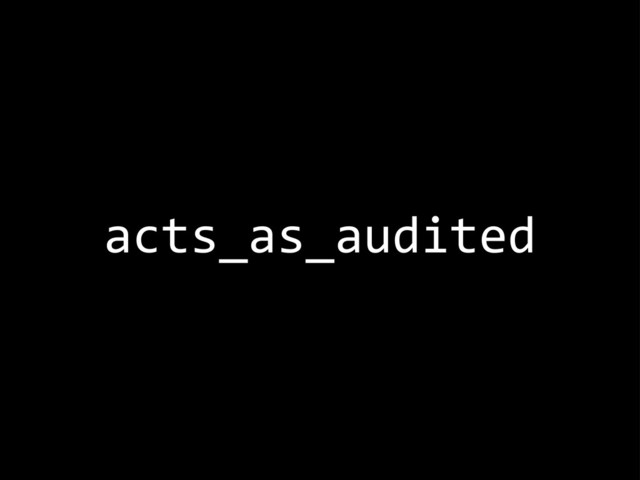 acts_as_audited
