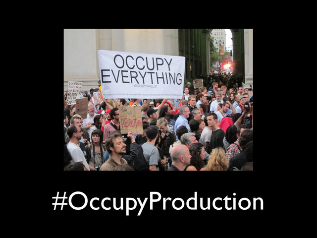 #OccupyProduction
