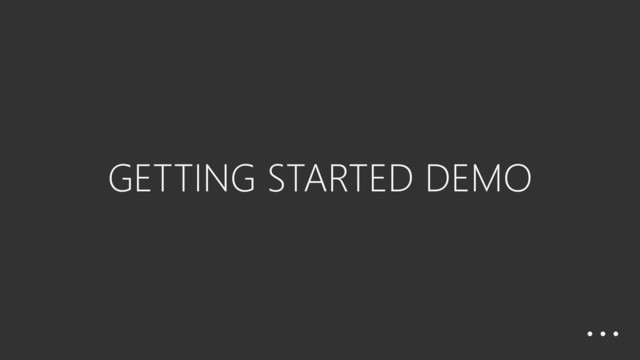 GETTING STARTED DEMO
…
