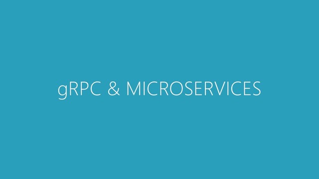 gRPC & MICROSERVICES
