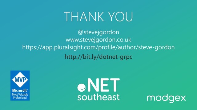 THANK YOU
@stevejgordon
www.stevejgordon.co.uk
https://app.pluralsight.com/profile/author/steve-gordon
http://bit.ly/dotnet-grpc
